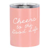 Stainless Steel Tumbler - Cheers To the Good Life