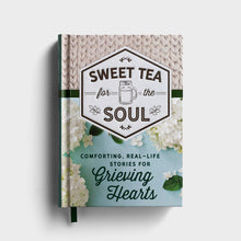 Sweet Tea for the Soul: Comforting, Real-Life Stories for Grieving Hearts