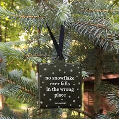 "No Snowflake Ever Falls in the Wrong Place" Ornament