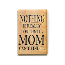  Nothing is Really Lost Until Mom Can't Find It Magnet